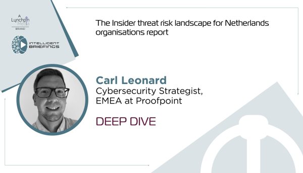 Deep Dive Netherlands Report – Carl Leonard, Cybersecurity Strategist, EMEA at Proofpoint