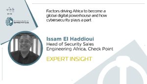 Expert insight: Issam El Haddioui, Head of Security Sales Engineering Africa, Check Point