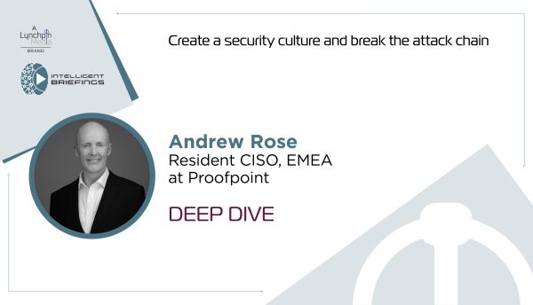 Deep Dive: Andrew Rose, Resident CISO, EMEA at Proofpoint